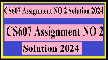 CS607 Assignment NO 2 Solution 2024