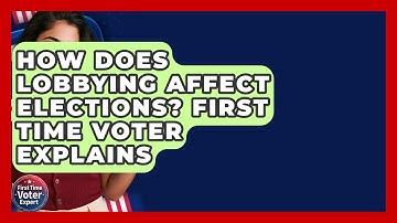 How Does Lobbying Affect Elections? First Time Voter Explains - First Time Voter Expert