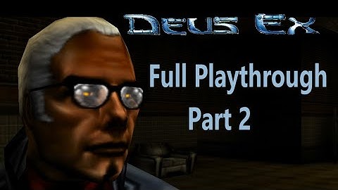 Deus Ex - Full Playthrough Part 2