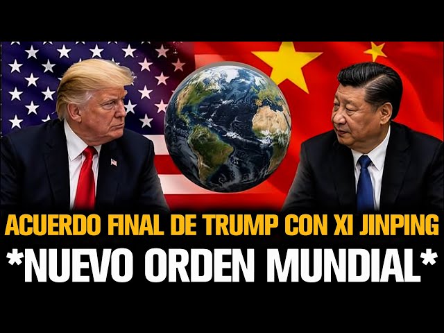 ACUERDO FINAL DE TRUMP CON XI JINPING *NUEVO ORDEN MUNDIAL*
