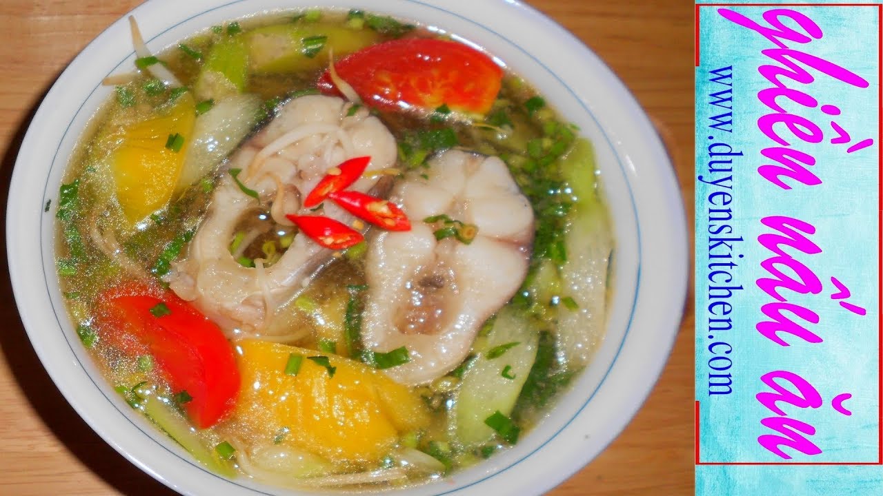 Hướng dẫn Cách nấu canh cá chua – Cách Nấu Canh Chua Cá Hú Ngọt Thanh Không Tanh By Duyen's Kitchen | Ghiền nấu ăn