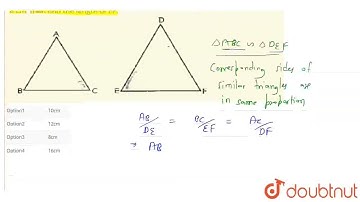 Given two triangles ABC and DEF. If Delta ABC ~ Delta DEF, 2AB = DE and BC = 8 cm, then find the...