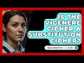 Is the Vigenère Cipher a Substitution Cipher? | SecurityFirstCorp