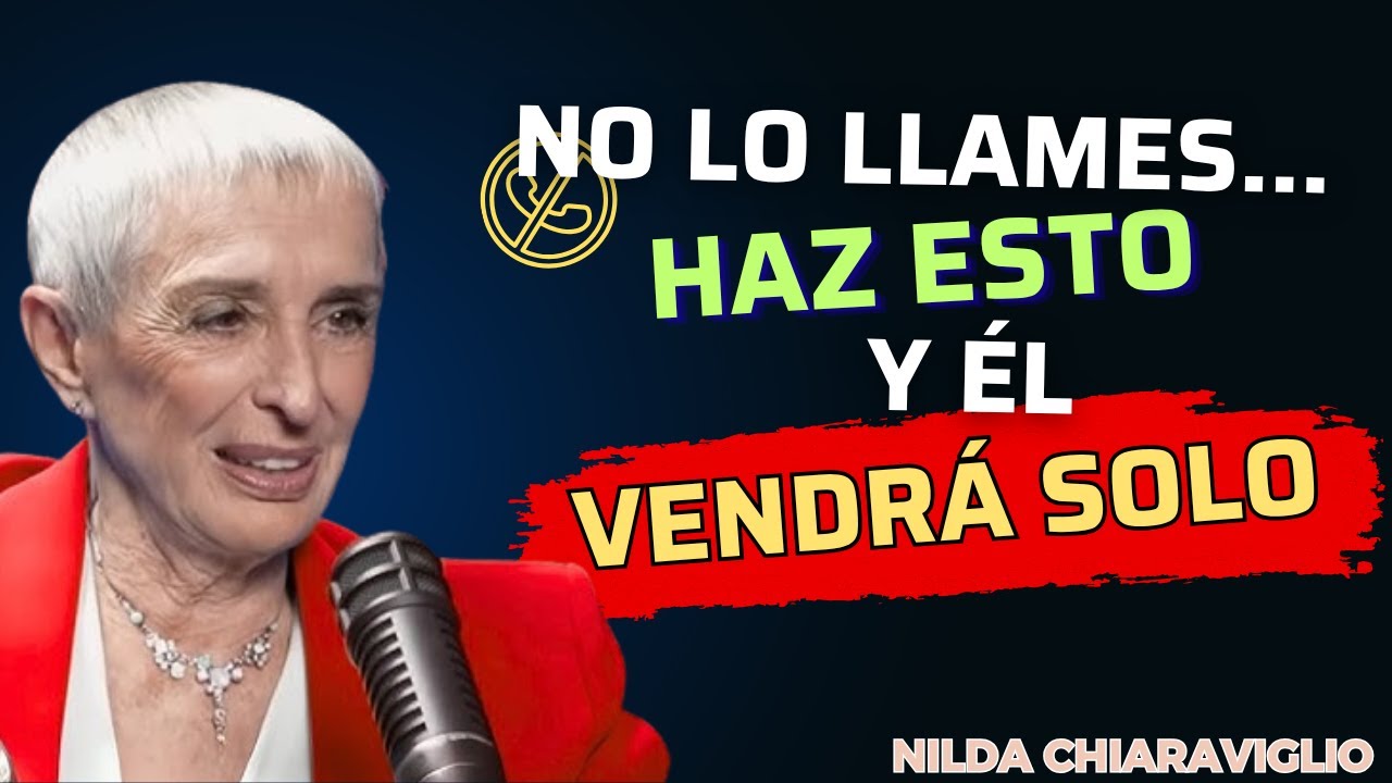 ✨ No Lo Llames… Haz ESTO y Él Vendrá Solo | Nilda Chiaraviglio