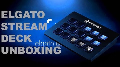 ELGATO STREAM DECK UNBOXING AND SETUP GUIDE