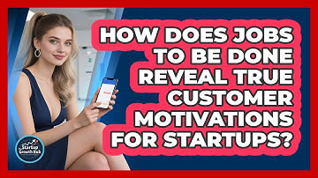 How Does Jobs To Be Done Reveal True Customer Motivations For Startups? - The Startup Growth Hub