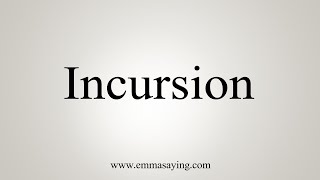 How To Say Incursion