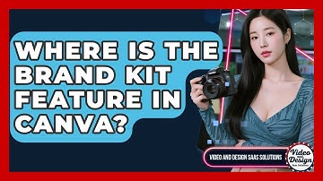 Where Is The Brand Kit Feature In Canva? - Video And Design Saas Solutions