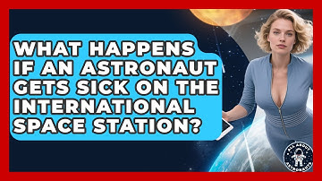 What Happens If an Astronaut Gets Sick on the International Space Station?