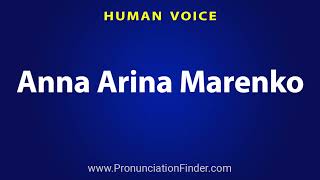 How To Pronounce Anna Arina Marenko Details