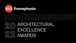 2022 AIA Pennsylvania Architectural Excellence Awards Broadcast Debut