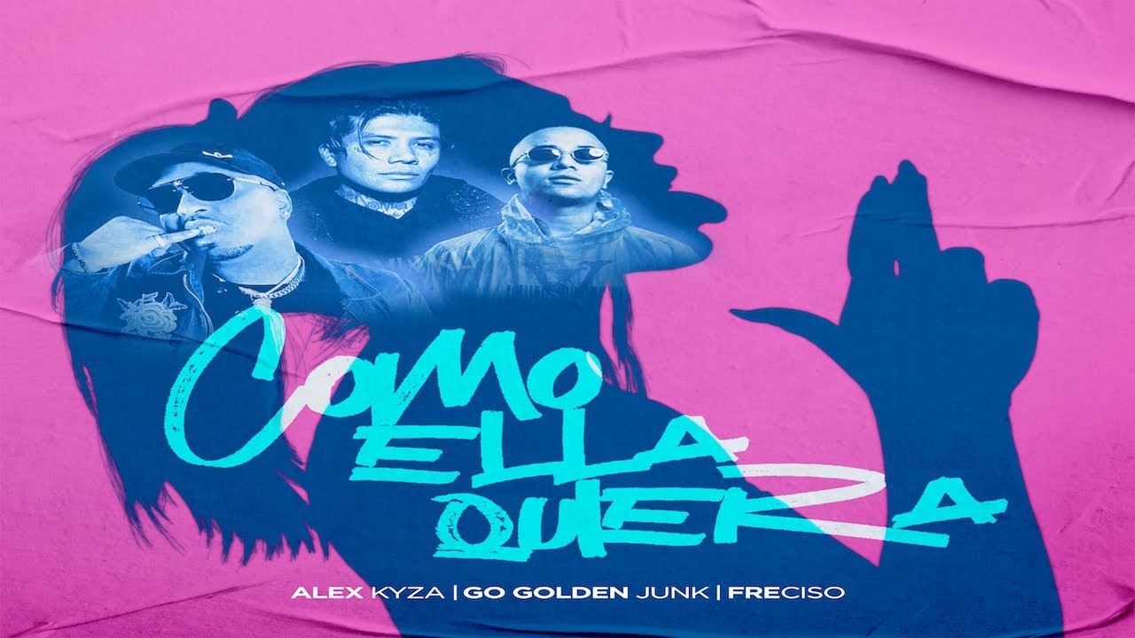 Alex Kyza x Go Golden Junk x Freciso - Como Ella Quiera [Video Lyric]