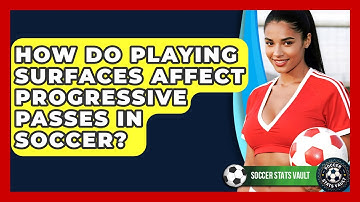 How Do Playing Surfaces Affect Progressive Passes In Soccer? - Soccer Stats Vault