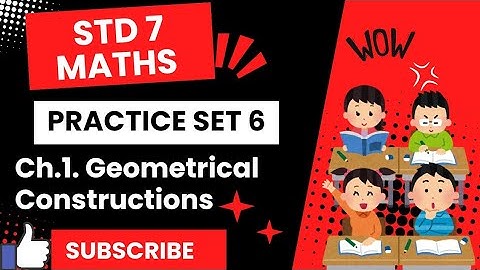 STD 7 Maths|| Practice Set 6||Geometrical Constructions|| MH State board