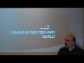 Canada &amp; the World 1945-1968 - Lecture by Eric Tolman