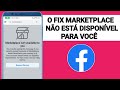 COMO CONSERTAR O FACEBOOK MARKETPLACE NÃO ESTÁ DISPONÍVEL PARA VOCÊ EM 2024?