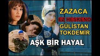 Gülistan Tokdemir - Ez Heskeno (AŞK BİR HAYAL DİZİSİ) ZAZACA Resimi