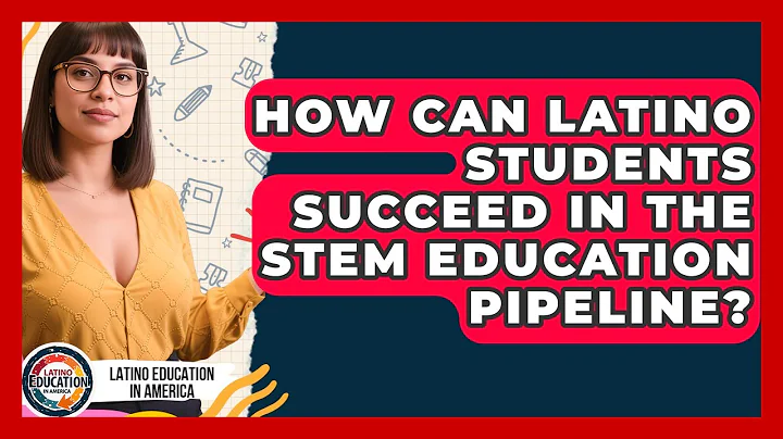 How Can Latino Students Succeed In The STEM Education Pipeline? - Latino Education in America