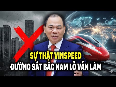 Sự Thật VinSpeed Làm Đường Sắt Cao Tốc | Không Phải Vì Đất, Vậy Vì Điều Gì ?