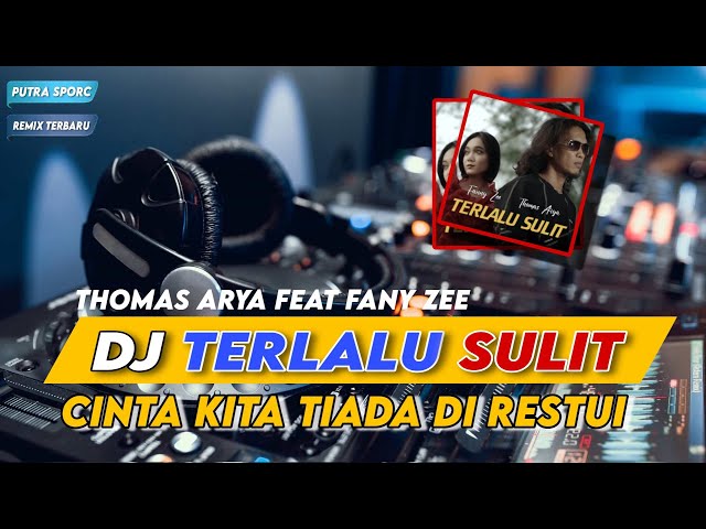 DJ TERLALU SULIT THOMAS ARYA u0026 FANY ZEE | DJ VIRAL TERBARU FULL BASS 2024 class=