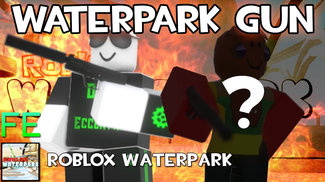 Roblox Fe Gun Exploit In The Waterpark With Gwibard 45 Youtube - roblox fe gun script