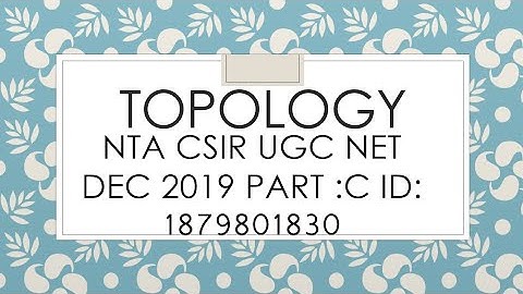 TOPOLOGY: NTA CSIR UGC NET DEC 2019, PART : C ,Q.ID :1879801830