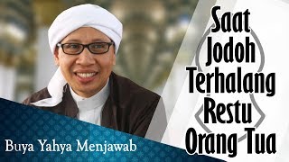 Saat Jodoh Terhalang Restu Orang Tua - Buya Yahya Menjawab