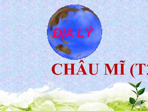 Tuần 28 - Địa Lý 5 - Châu Mỹ (tiếp theo)