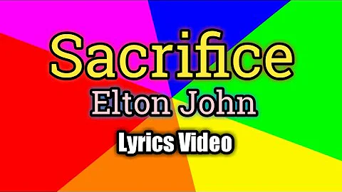 Sacrifice - Elton John (Lyrics Video)