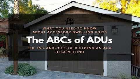 The ABCs of ADUs:  In-and-Outs of Building an ADU in Cupertino