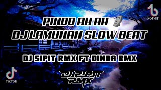 DJ LAMUNAN || PINDO AH AH || Slow beat Dj Sipit Rmx ft Dinda Rmx