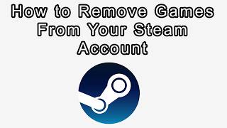 How to Remove Games From Your Steam Account