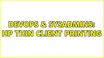DevOps & SysAdmins: Hp Thin Client printing