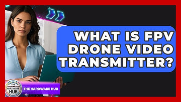 What Is FPV Drone Video Transmitter? - The Hardware Hub