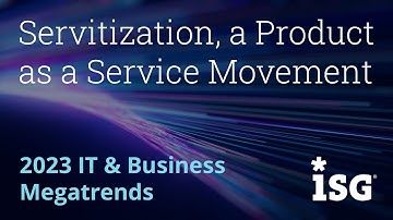 ISG Trends in 2023: Servitization, a Product as a Service Movement