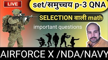 AIRFORCE X /NAVY/NDA MATHEMATICS  /SETS, RELATIONS, FUNCTIONS /SETS P-3 / QNA SET THEORY