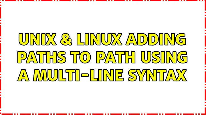 Unix & Linux: Adding paths to PATH using a multi-line syntax (4 Solutions!!)