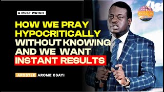How We Pray Hypocritically Without Knowing Apostle Arome Osayi