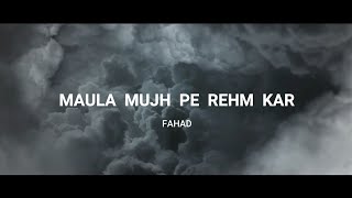 Fahad - Maula Mujhe Pe Rehm Kar (Official Lyrics Video) || Urdu rap ||