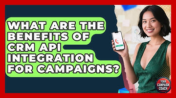 What Are The Benefits Of CRM API Integration For Campaigns? - Your Campaign Coach