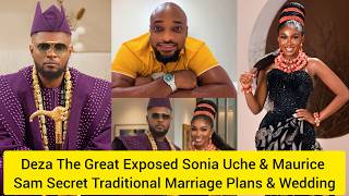 Deza D Great Exposed Sonia Uche &amp; Maurice Sam Secret Traditional Marriage &amp; Wedding Plans #viral