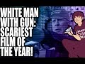 White Man with Gun: The Scariest Film of 2017!