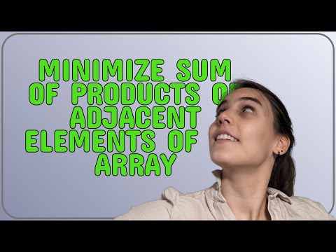 Minimize sum of products of adjacent elements of an array