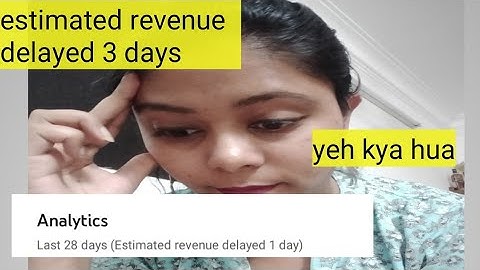 Estimated Revenue Delayed 1/2/6 Days | YouTube Ki Earnings Show Nahi Ho Rahi |Earning is not Showing
