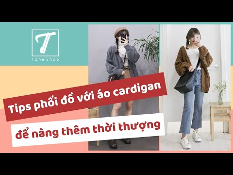 Tips phối đồ với áo cardigan để nàng thêm thời thượng