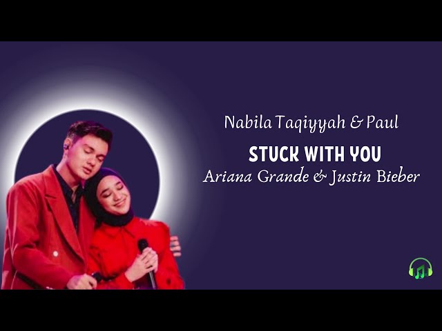 Nabila Taqiyyah & Paul - STUCK WITH YOU (Arian Grande & Justin Bieber) | Lyric dan Terjemah class=