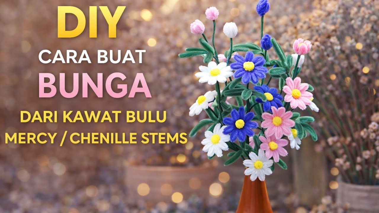 DIY Cara Membuat Bunga Cantik dari Kawat Bulu Mercy / Chenille Stems | Mudah & Estetik