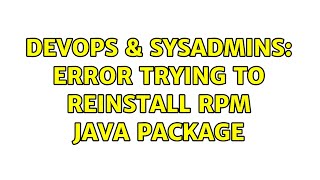 DevOps & SysAdmins: Error trying to reinstall rpm java package (3 Solutions!!)