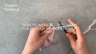 Knitting | How To Increase Stitches (PBF) Purl Through The Back And Front