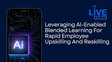 How Can  AI-Enabled Blended Learning Upskill & Reskill Employees?